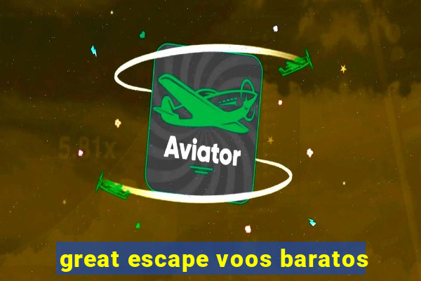 great escape voos baratos